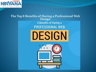 The Top 8 Benefits of Having a Professional Web
Design
 