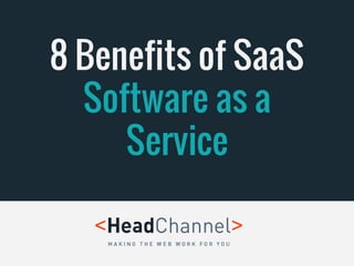 8 Benefits of SaaS
Software as a
Service
 