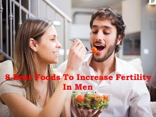 8 Best Foods To Increase Fertility
In Men
 