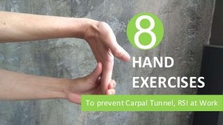 To prevent Carpal Tunnel, RSI at Work
HAND
EXERCISES
 