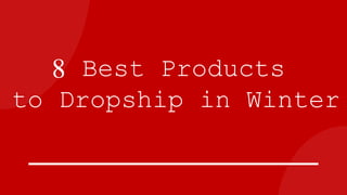 8 Best Products
to Dropship in Winter
 