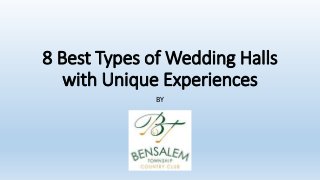 8 Best Types of Wedding Halls
with Unique Experiences
BY
 
