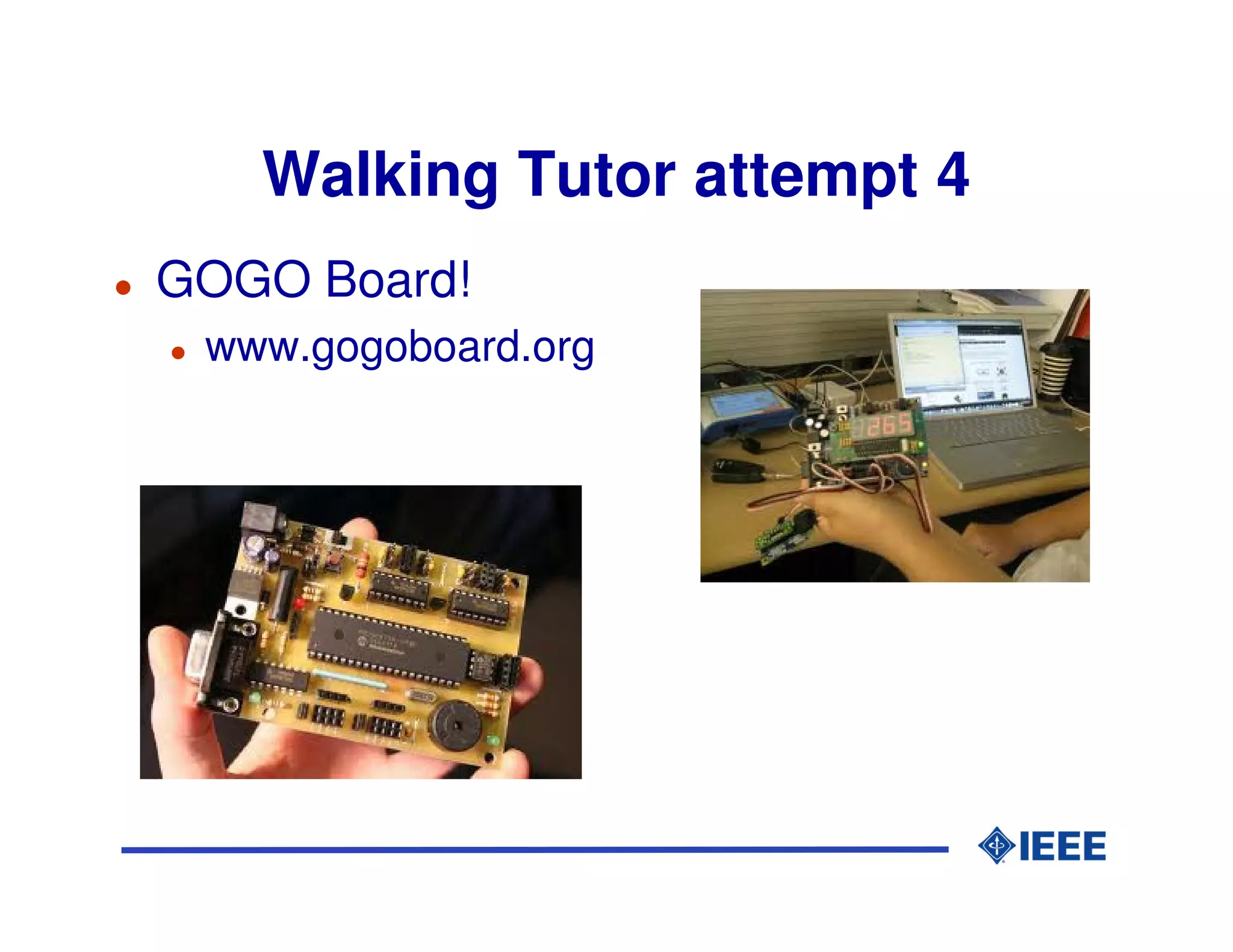 Walking Tutor attempt 4
GOGO Board!
 www.gogoboard.org
 