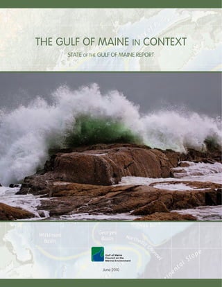 Natural Regions of the Gulf of MaineNatural Regions of the Gulf of Maine
STATE OF THE GULF OF MAINE REPORT
THE GULF OF MAINE IN CONTEXT
June 2010
 