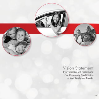 19
Vision Statement
Every member will recommend
First Community Credit Union
to their family and friends.
 