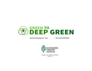 greentodeepgreen.org #SustainableBSA
sfiprogram.org
 