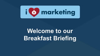 Welcome to our
Breakfast Briefing
 
