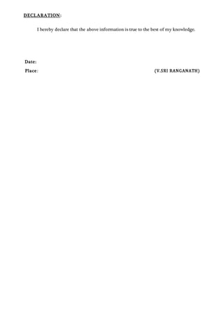 DECLARATION:
I hereby declare that the above information is true to the best of my knowledge.
Date:
Place: (V.SRI RANGANATH)
 