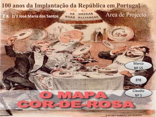 100 anos da Implantação da República em Portugal Área de Projecto E.B.  2/3 José Maria dos Santos Marco    Nº 15 8ºB Claudio Nº 5 