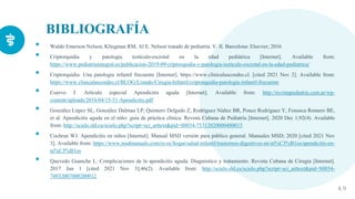 BIBLIOGRAFÍA
• Waldo Emerson Nelson, Kliegman RM, Al E. Nelson tratado de pediatria. V. II. Barcelona: Elsevier; 2016
• Criptorquidia y patología testículo-escrotal en la edad pediátrica [Internet]. Available from:
https://www.pediatriaintegral.es/publicacion-2019-09/criptorquidia-y-patologia-testiculo-escrotal-en-la-edad-pediatrica/
• Criptorquidia: Una patología infantil frecuente [Internet]. https://www.clinicalascondes.cl. [cited 2021 Nov 2]. Available from:
https://www.clinicalascondes.cl/BLOG/Listado/Cirugia-Infantil/criptorquidia-patologia-infantil-frecuente
• Cuervo J. Artículo especial Apendicitis aguda [Internet]. Available from: http://revistapediatria.com.ar/wp-
content/uploads/2016/04/15-31-Apendicitis.pdf
• González López SL, González Dalmau LP, Quintero Delgado Z, Rodríguez Núñez BR, Ponce Rodríguez Y, Fonseca Romero BE,
et al. Apendicitis aguda en el niño: guía de práctica clínica. Revista Cubana de Pediatría [Internet]. 2020 Dec 1;92(4). Available
from: http://scielo.sld.cu/scielo.php?script=sci_arttext&pid=S0034-75312020000400015
• Cochran WJ. Apendicitis en niños [Internet]. Manual MSD versión para público general. Manuales MSD; 2020 [cited 2021 Nov
3]. Available from: https://www.msdmanuals.com/es-ec/hogar/salud-infantil/trastornos-digestivos-en-ni%C3%B1os/apendicitis-en-
ni%C3%B1os
• Quevedo Guanche L. Complicaciones de la apendicitis aguda: Diagnóstico y tratamiento. Revista Cubana de Cirugía [Internet].
2017 Jun 1 [cited 2021 Nov 3];46(2). Available from: http://scielo.sld.cu/scielo.php?script=sci_arttext&pid=S0034-
74932007000200012
4 9
 