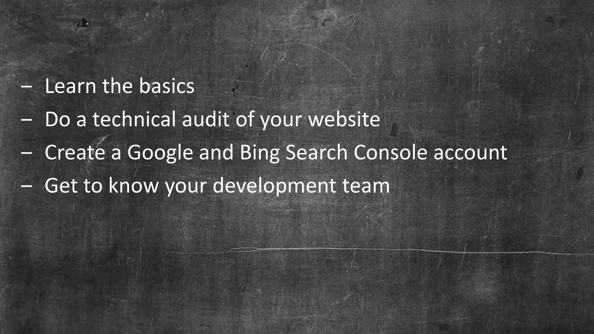 Page 13© Marketo, Inc. 7/26/2016
‒ Learn the basics
‒ Do a technical audit of your website
‒ Create a Google and Bing Search Console account
‒ Get to know your development team
 