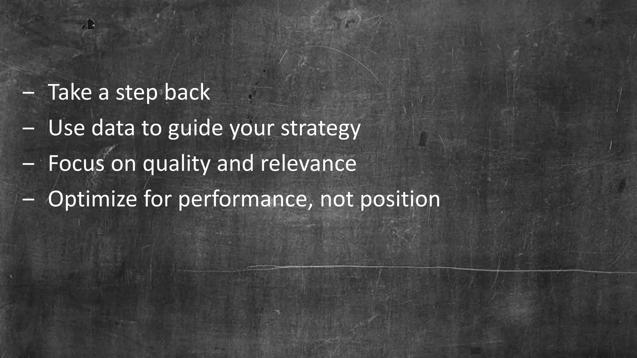 Page 18© Marketo, Inc. 7/26/2016
‒ Take a step back
‒ Use data to guide your strategy
‒ Focus on quality and relevance
‒ Optimize for performance, not position
 