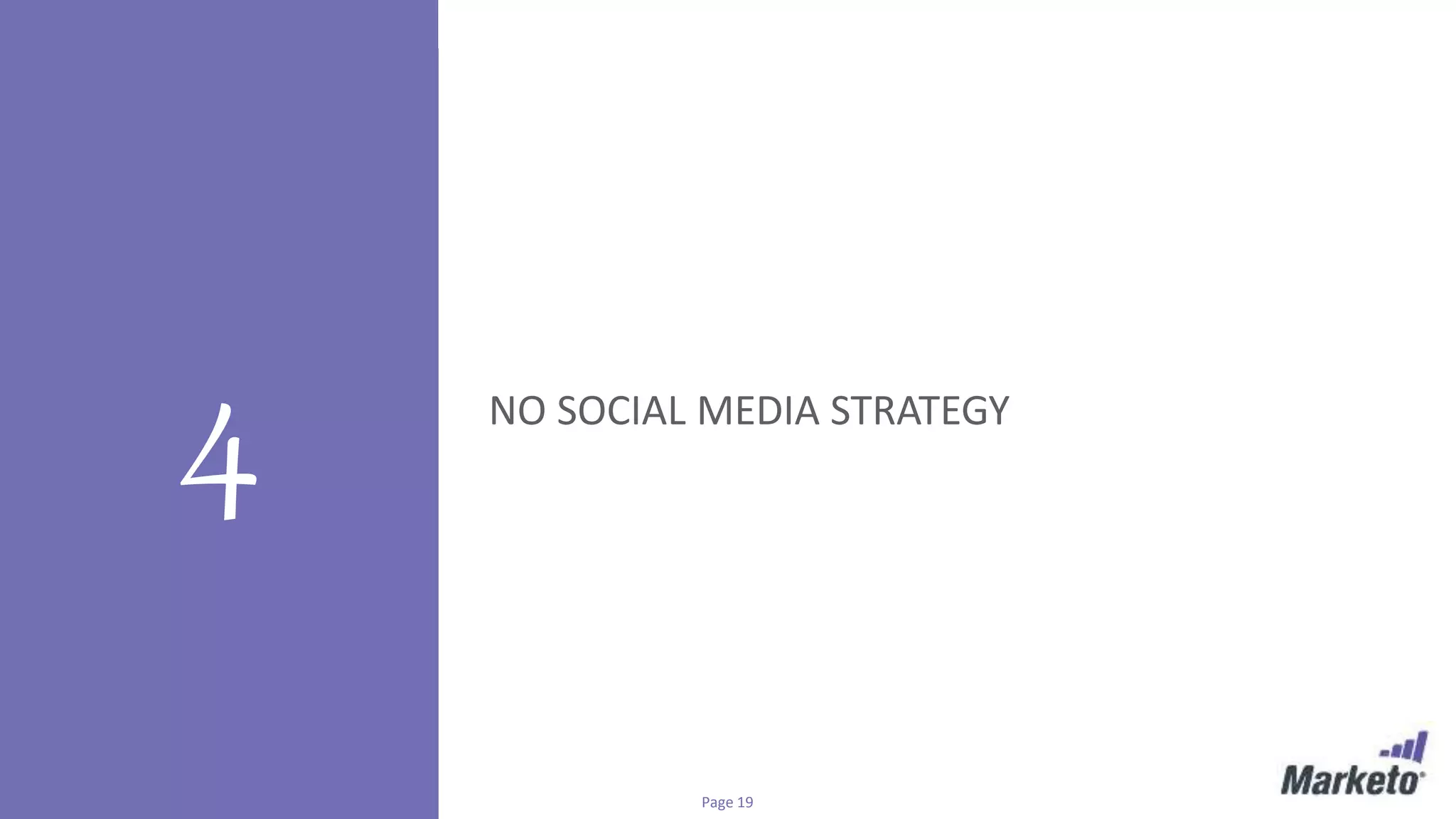 Page 19© Marketo, Inc. 7/26/2016
4 NO SOCIAL MEDIA STRATEGY
 