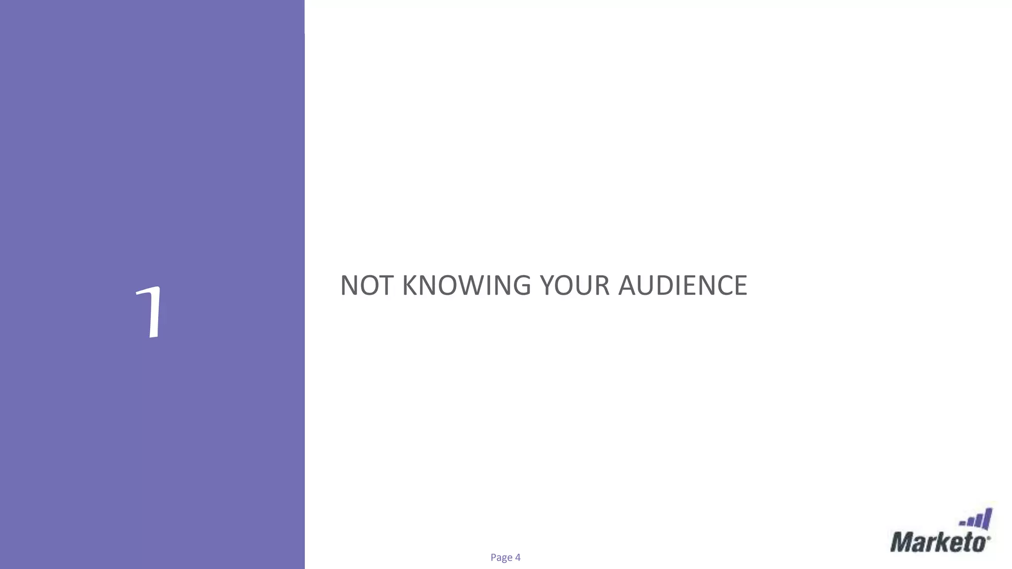 Page 4© Marketo, Inc. 7/26/2016
1 NOT KNOWING YOUR AUDIENCE
 
