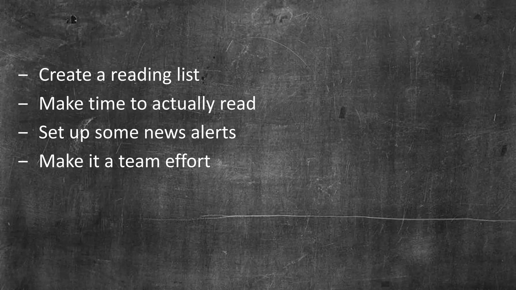Page 45© Marketo, Inc. 7/26/2016
‒ Create a reading list
‒ Make time to actually read
‒ Set up some news alerts
‒ Make it a team effort
 
