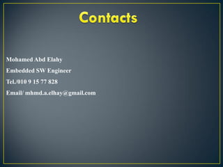 Mohamed Abd Elahy
Embedded SW Engineer
Tel./010 9 15 77 828
Email/ mhmd.a.elhay@gmail.com

 