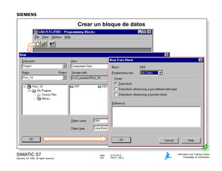 Date: 07.03.2012
File: PRO1_10E.5
SIMATIC S7
Siemens AG 1999. All rights reserved.
Information and Training Center
Knowledge for Automation
Crear un bloque de datos
 