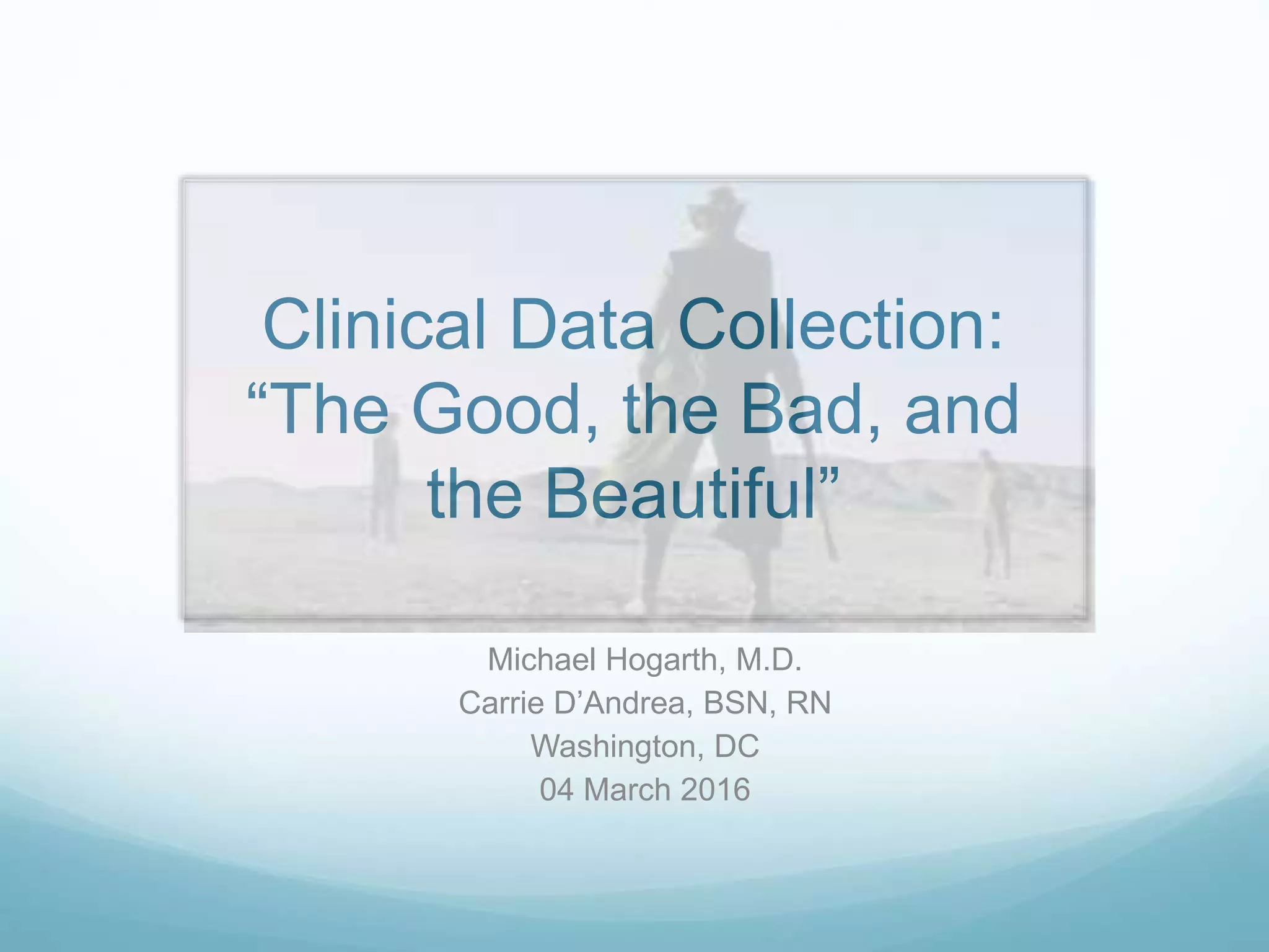 Clinical Data Collection: The Good, the Bad, the Beautiful | PPTX