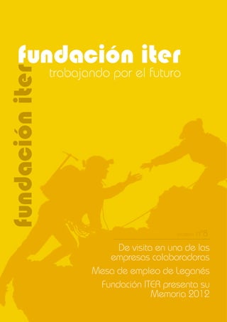 fundación iter
fundacióniter
trabajando por el futuro
De visita en una de las
empresas colaboradoras
Mesa de empleo de Leganés
Fundación ITER presenta su
Memoria 2012
boletín nº8
 