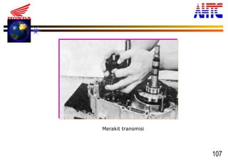 107
Merakit transmisi
 