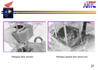 27
Melepas blok silinder Melepas gasket dan dowel pin
 