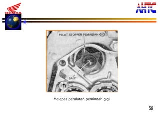 59
Melepas peralatan pemindah gigi
 
