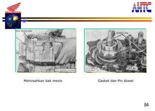 84
Memisahkan bak mesin Gasket dan Pin dowel
 