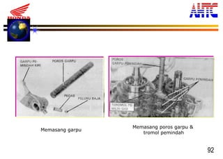 92
Memasang garpu
Memasang poros garpu &
tromol pemindah
 