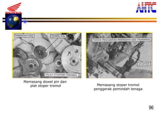 96
Memasang dowel pin dan
plat stoper tromol Memasang stoper tromol
penggerak pemindah tenaga
 