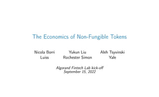 The Economics of Non-Fungible Tokens
Nicola Borri Yukun Liu Aleh Tsyvinski
Luiss Rochester Simon Yale
Algorand Fintech Lab kick-off
September 15, 2022
 