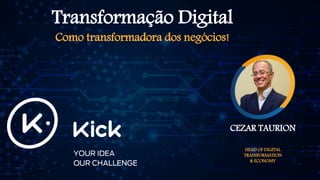Transformação Digital
Como transformadora dos negócios!
CEZAR TAURION
HEAD OF DIGITAL
TRANSFORMATION
& ECONOMY
 