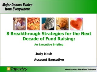 Judy Nash    Account Executive 8 Breakthrough Strategies for the Next Decade of Fund Raising: An Executive Briefing 