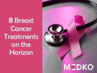 8Breast Cancer Treatments on the Horizon  