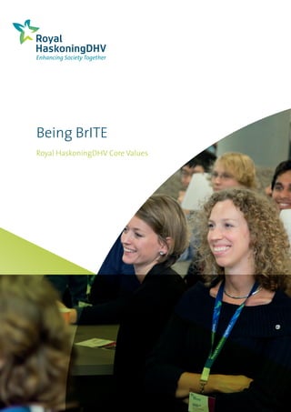 Being BrITE
Royal HaskoningDHV Core Values
 