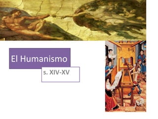 El Humanismo
s. XIV-XV
 