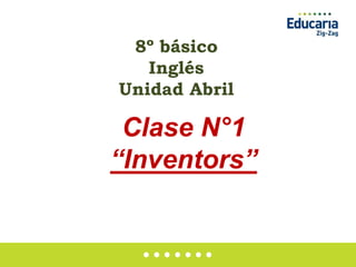 8º básico
Inglés
Unidad Abril
Clase N°1
“Inventors”
 
