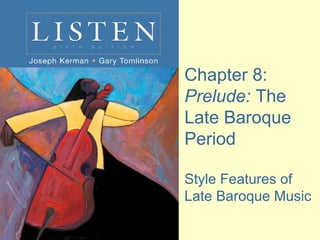 Chapter 8:  Prelude:  The Late Baroque Period Style Features of Late Baroque Music 
