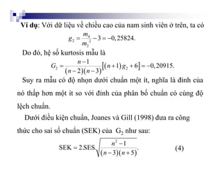 4
2 2
2
3 0,25824.
m
g
m
   
  
  2 2
1
1 6 0,20915.
2 3
n
G n g
n n

    
 
Ví dụ: Với dữ liệu về chi...