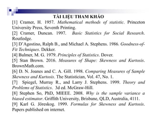 TÀI LIỆU THAM KHẢO
[1] Cramer, H. 1957. Mathematical methods of statistic. Princeton
University Press, Seventh Printing.
[...