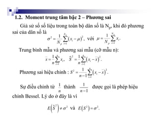 1.2. Moment trung tâm bậc 2 – Phương sai
Giả sử số số liệu trong toàn bộ dân số là Np, khi đó phương
sai của dân số là
 ...