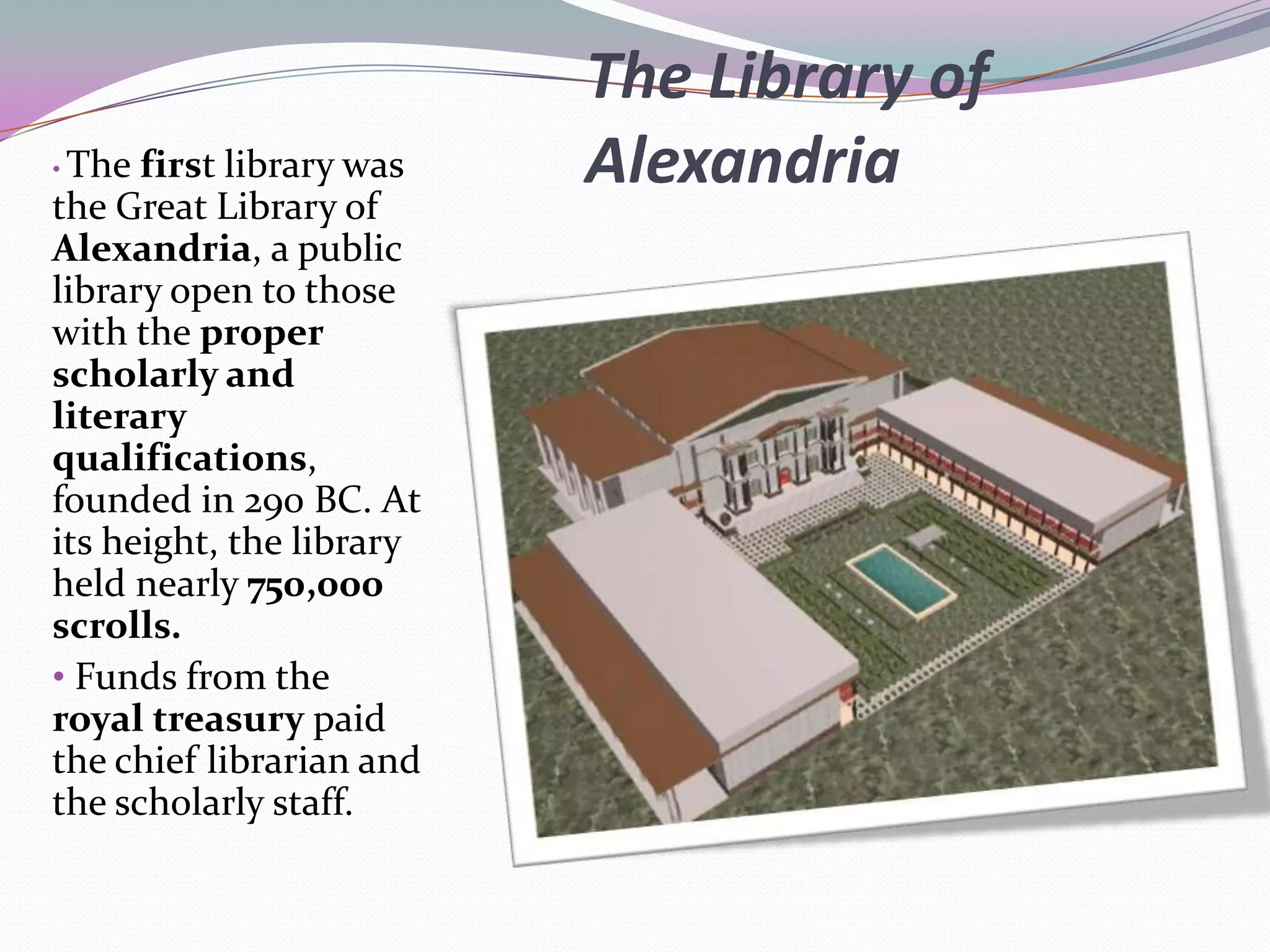 Aristotle amassed a large private collection in his school. Strabo (Στράβων), the ancient Greek geographer mentions that Aristotle was the first to have put together a collection of books and to have taught the kings in Egypt how to arrange a library (Γεωγραφικά/Geographica13.1.54.8).