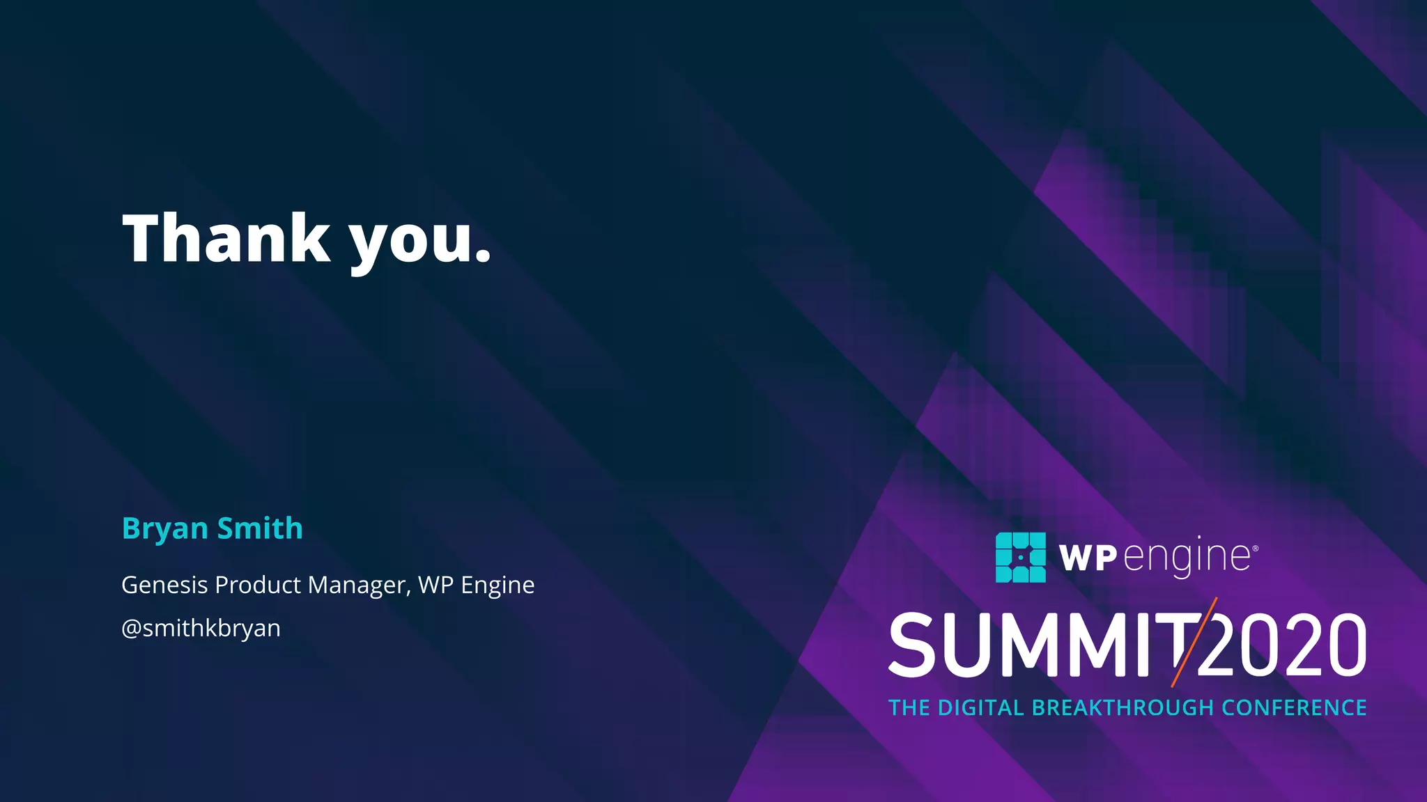 Thank you.
Genesis Product Manager, WP Engine
@smithkbryan
Bryan Smith