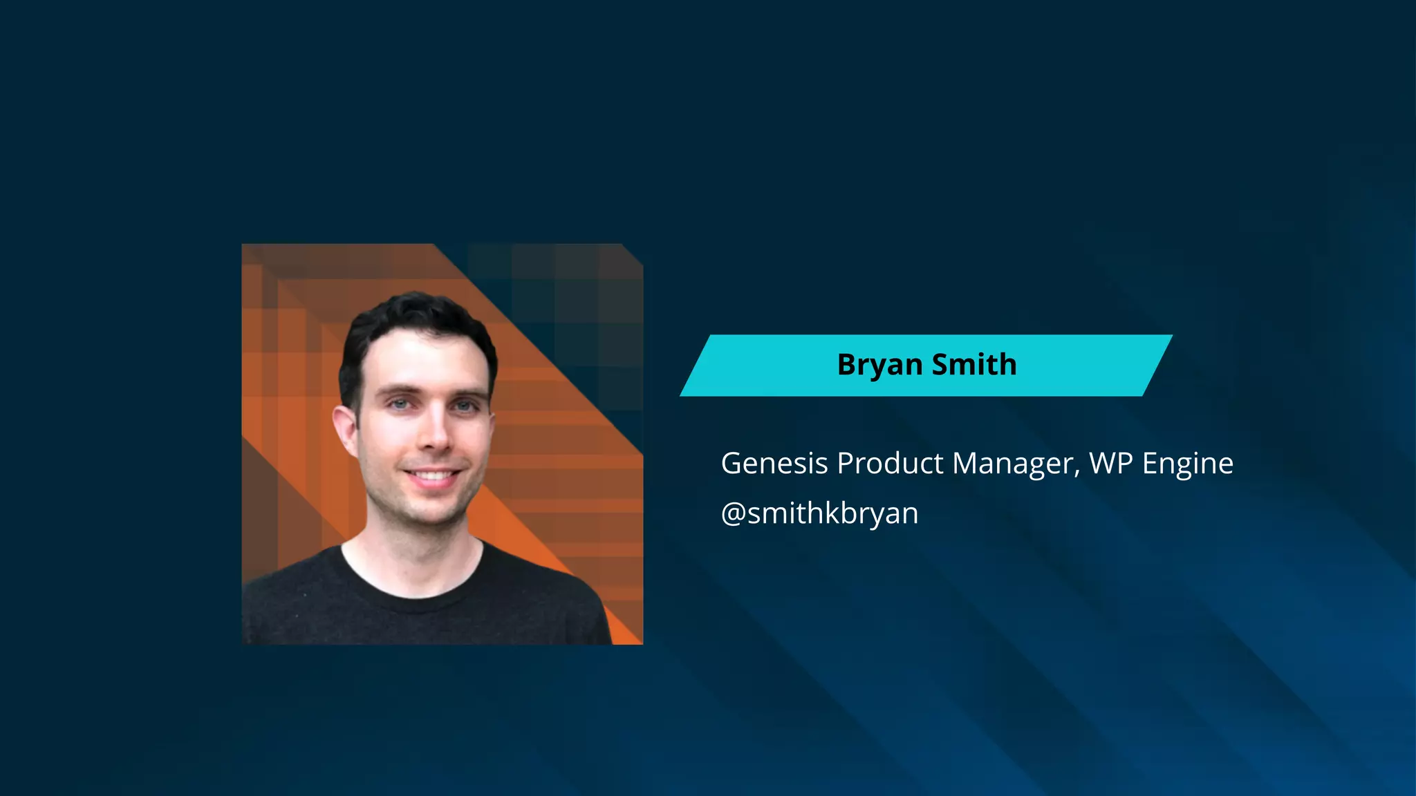 Bryan Smith
Genesis Product Manager, WP Engine
@smithkbryan