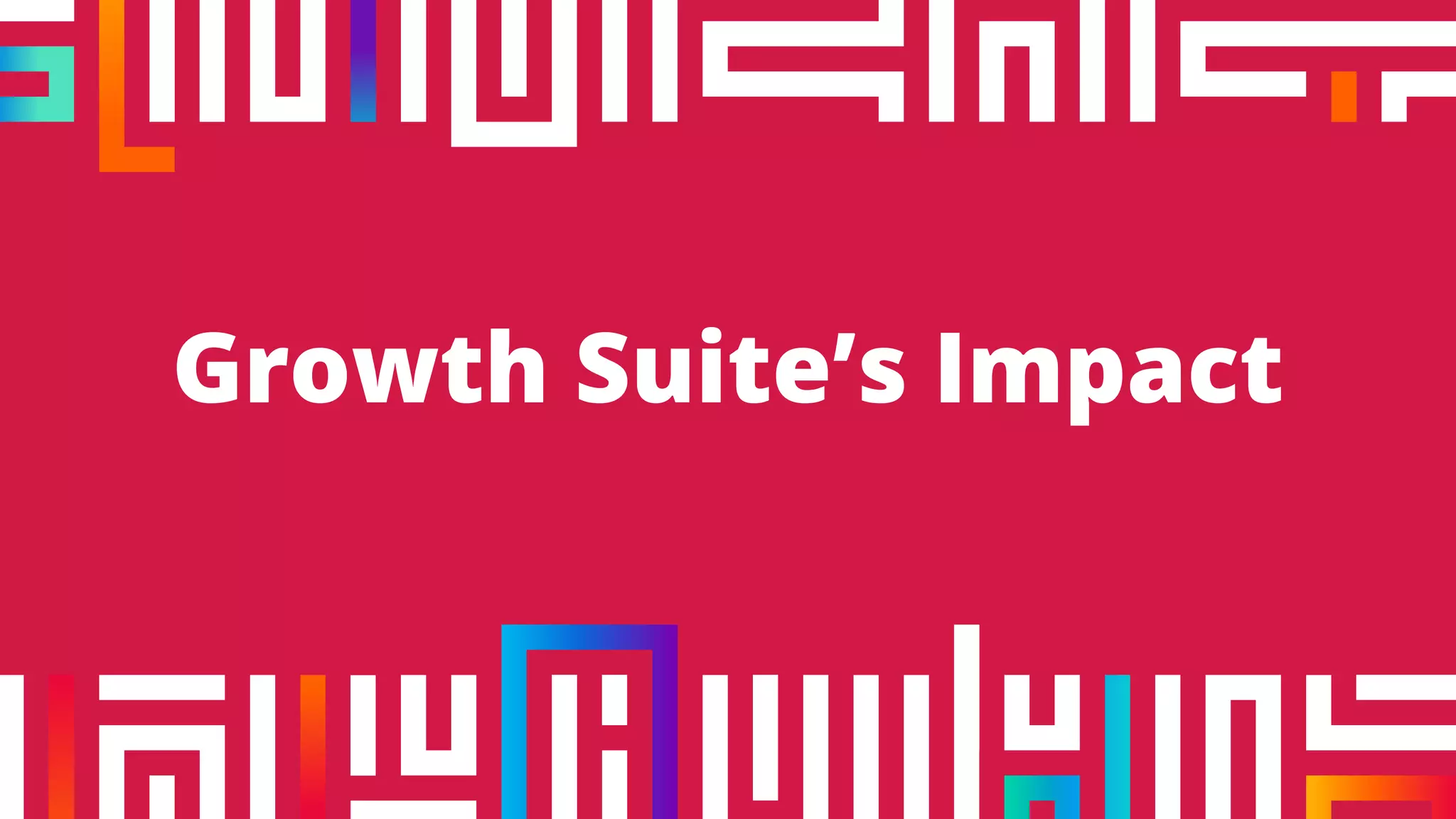 Growth Suite’s Impact
 