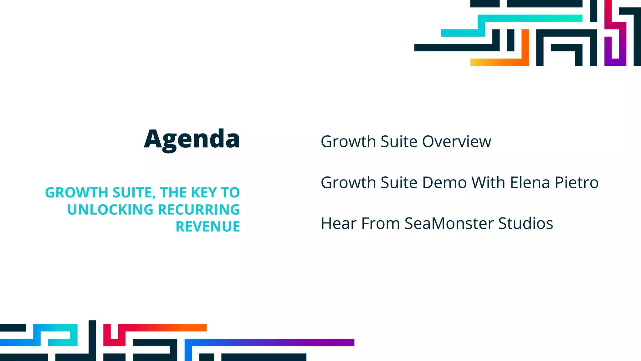 Agenda
GROWTH SUITE, THE KEY TO
UNLOCKING RECURRING
REVENUE
Growth Suite Overview
Growth Suite Demo With Elena Pietro
Hear From SeaMonster Studios
 