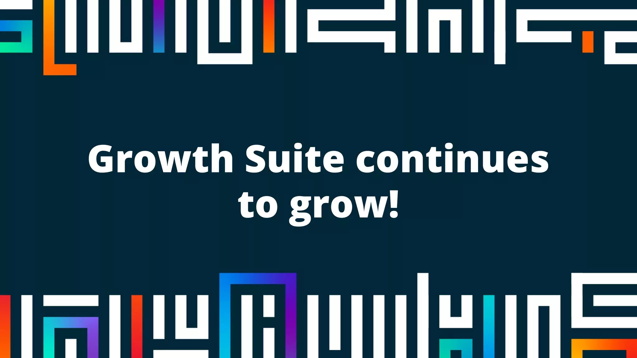 Growth Suite continues
to grow!
 