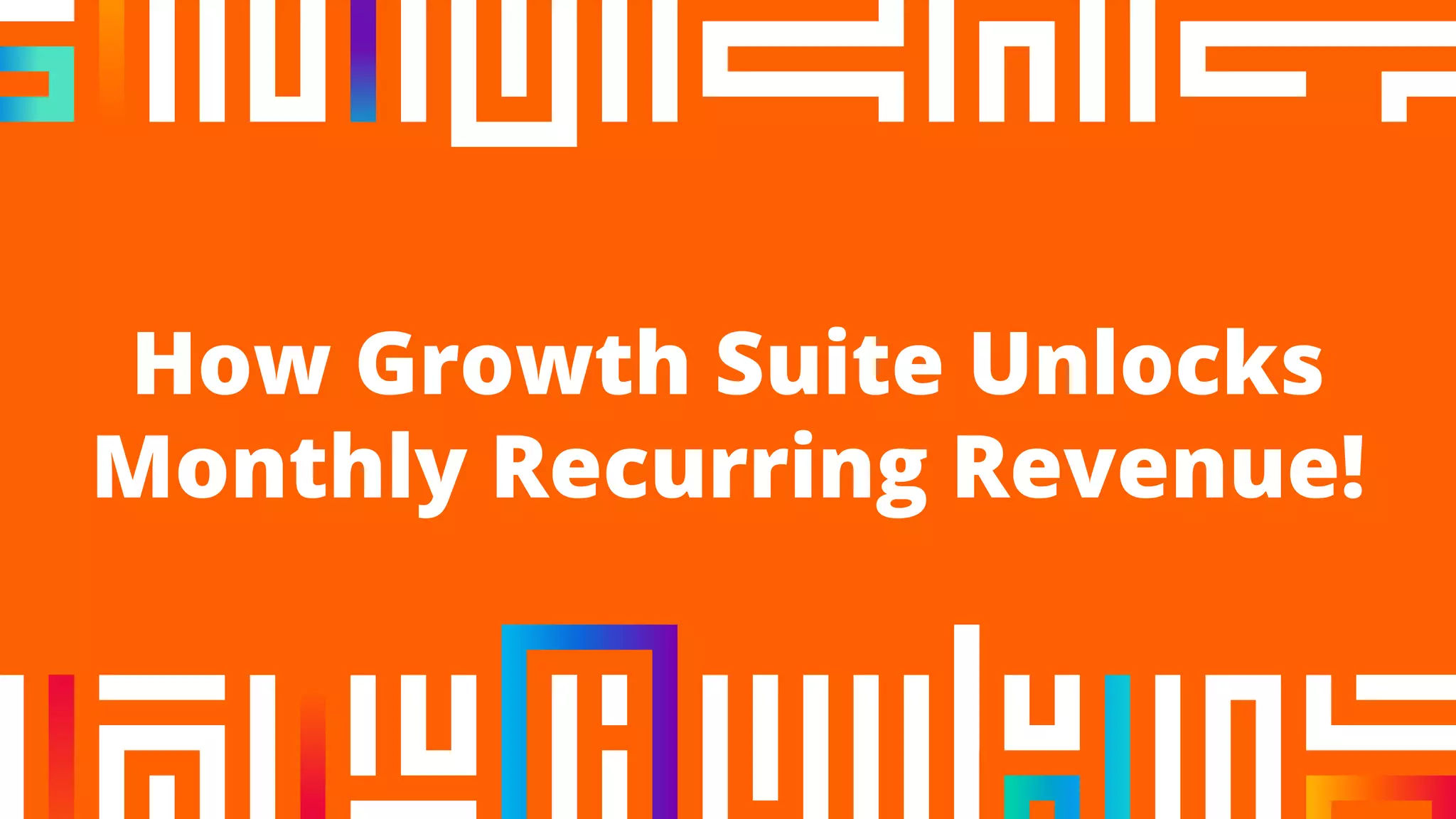 How Growth Suite Unlocks
Monthly Recurring Revenue!
 