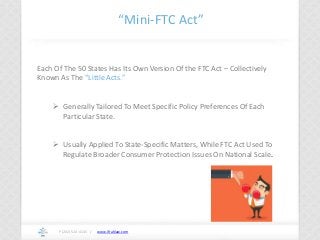 www.ifrahlaw.com
“Mini-FTC Act”
P (202) 524-4145 /
Each Of The 50 States Has Its Own Version Of the FTC Act – Collectively...