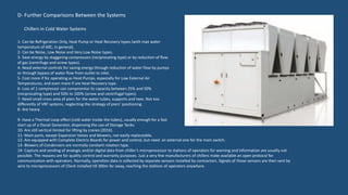 Chillers in Cold Water Systems
D- Further Comparisons Between the Systems
1- Can be Refrigeration Only, Heat Pump or Heat Recovery types (with max water
temperature of 60֯C, in general).
2- Can be Noise, Low Noise and Very Low Noise types.
3- Save energy by staggering compressors (reciprocating type) or by reduction of flow
of gas (centrifuge and screw types).
4- Need external controls for saving energy through reduction of water flow by pumps
or through bypass of water flow from outlet to inlet.
5- Cost more if for operating as Heat Pumps, especially for Low External Air
Temperatures, and even more if are Heat Recovery type.
6- Loss of 1 compressor can compromise its capacity between 25% and 50%
(reciprocating type) and 50% to 100% (screw and centrifugal types).
7- Need small cross area of piers for the water tubes, supports and tees. Not too
differently of VRF systems, neglecting the strategy of piers’ positioning.
8- Are heavy.
9- Have a Thermal Loop effect (cold water inside the tubes), usually enough for a fast
start up of a Diesel Generator, dispensing the use of Storage Tanks.
10- Are still vertical limited for lifting by cranes (2016).
11- Main parts, except Expansion Valves and blowers, not easily replaceable.
12- Are equipped with Complete Electric Boards for power and control, but need an external one for the main switch.
13- Blowers of Condensers are normally constant rotation type.
14- Capture and sending of analogic and/or digital data from chiller’s microprocessor to stations of operators for warning and information are usually not
possible. The reasons are for quality control and warranty purposes. Just a very few manufacturers of chillers make available an open protocol for
communication with operators. Normally, operation data is collected by separate sensors installed by contractors. Signals of those sensors are then sent by
wire to microprocessors of Client installed till 300m far away, reaching the stations of operators anywhere.
 