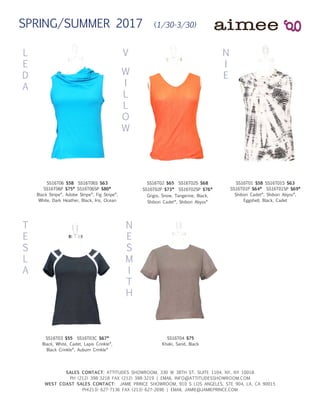 L
E
D
A
V
W
I
L
L
O
W
N
I
E
T
E
S
L
A
N
E
S
M
I
T
H
SALES CONTACT: ATTITUDES SHOWROOM, 330 W 38TH ST, SUITE 1104, NY, NY 10018
PH (212) 398-3218 FAX (212) 398-3219 | EMAIL INFO@ATTITUDESSHOWROOM.COM
WEST COAST SALES CONTACT: JAMIE PRINCE SHOWROOM, 910 S LOS ANGELES, STE 904, LA, CA 90015
PH(213) 627-7136 FAX (213) 627-2696 | EMAIL JAMIE@JAMIEPRINCE.COM
SS16T06 $58 SS16T06S $63
SS16T06P $75* SS16T06SP $80*
Black Stripe*, Adobe Stripe*, Fig Stripe*,
White, Dark Heather, Black, Iris, Ocean
SS16T02 $65 SS16T02S $68
SS16T02P $73* SS16T02SP $76*
Grigio, Snow, Tangerine, Black,
Shibori Cadet*, Shibori Abyss*
SS16T01 $58 SS16T01S $63
SS16T01P $64* SS16T01SP $69*
Shibori Cadet*, Shibori Abyss*,
Eggshell, Black, Cadet
SS16T04 $75
Khaki, Sand, Black
SS16T03 $55 SS16T03C $67*
Black, White, Cadet, Lapis Crinkle*,
Black Crinkle*, Auburn Crinkle*
SPRING/SUMMER 2017 (1/30-3/30)
 